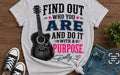 Find out who you are and do it with a purpose tshirt with guitar